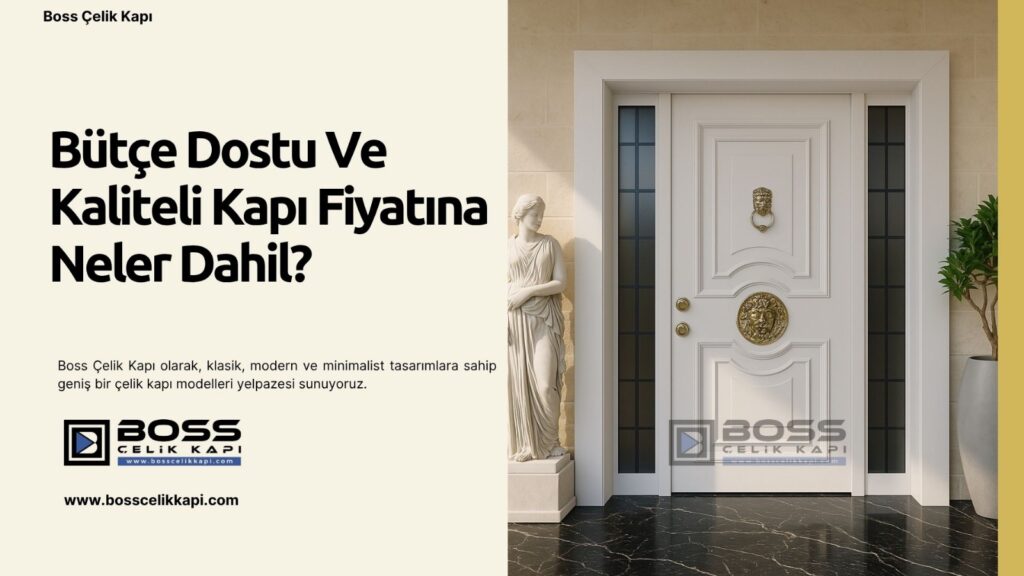 Bütçe Dostu Ve Kaliteli Villa Kapısı Seçenekleri 10 Boss Çelik Kapı