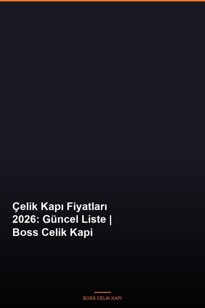 Çelik Kapı Fiyatları 2026: Güncel Liste | Boss Celik Kapi 19 Celik Kapi Fiyatlari 2026 Guncel Liste Boss Celik Kapi Featured