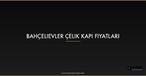 Featured Bahcelievler Celik Kapi Fiyatlari Cuz0Xaxf 1