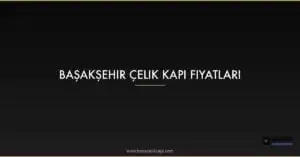 Featured Basaksehir Celik Kapi Fiyatlari Vrlfpsdt 1