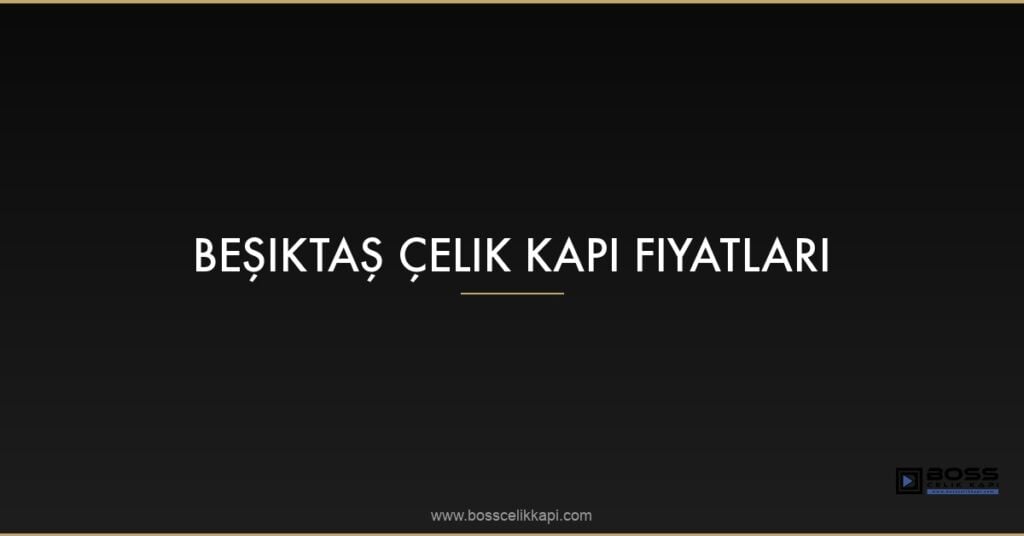 Beşiktaş Çelik Kapı Fiyatları 20 Featured Besiktas Celik Kapi Fiyatlari 85Q17Sad 1