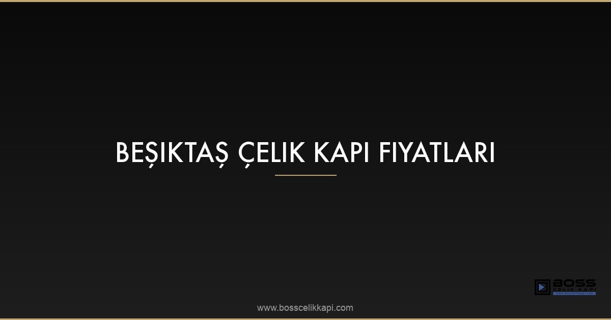 Beşiktaş Çelik Kapı Fiyatları 2 Beşiktaş Çelik Kapı Fiyatları