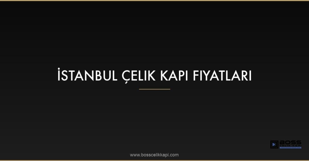 İstanbul Çelik Kapı Fiyatları 23 Featured Istanbul Celik Kapi Fiyatlari Maxp Ba 1
