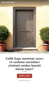 Çelik Kapı Menteşe Ayarı Ve Sarkma Sorunları Çözümü Neden Hayati Önem Taşır? — Boss Çelik Kapı