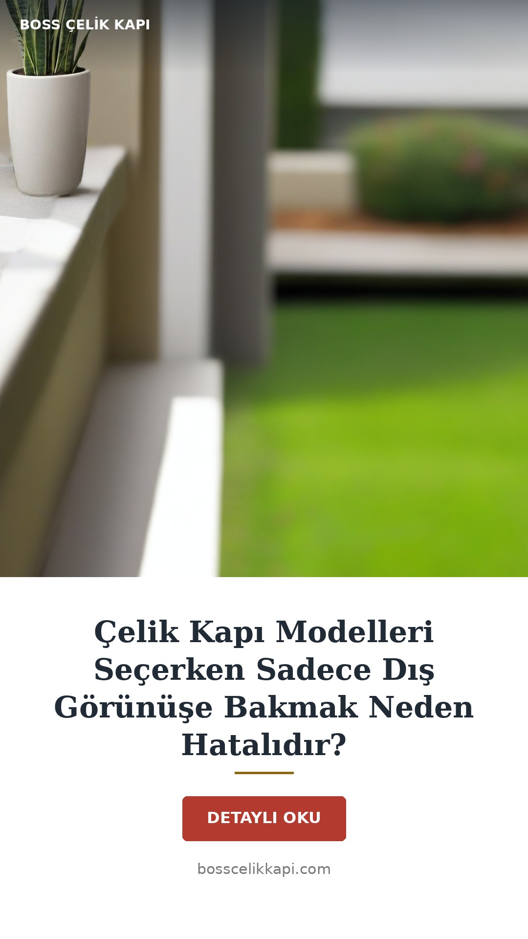 Çelik Kapı Modelleri Seçerken Sadece Dış Görünüşe Bakmak Neden Hatalıdır? — Boss Çelik Kapı