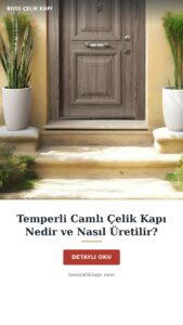 Temperli Camlı Çelik Kapı Nedir Ve Nasıl Üretilir? — Boss Çelik Kapı