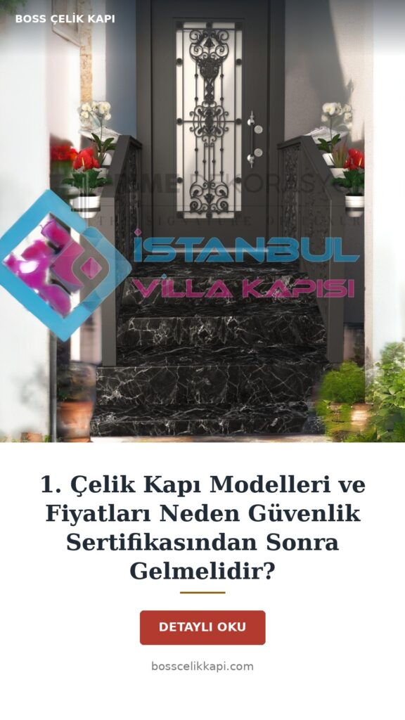Neden Çelik Kapı Modelleri Ve Fiyatları Yerine Önce &Quot;Güvenlik Sertifikası&Quot; Aramalısınız? 1 1. Çelik Kapı Modelleri Ve Fiyatları Neden Güvenlik Sertifikasından Sonra Gelmelidir? — Boss Çelik Kapı