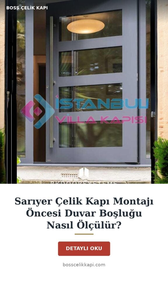 Sarıyer Çelik Kapı Montajında Duvar Boşluğu Ölçümü Ve Kör Kasa Uygulama Yöntemleri 1 Sarıyer Çelik Kapı Montajı Öncesi Duvar Boşluğu Nasıl Ölçülür? — Boss Çelik Kapı
