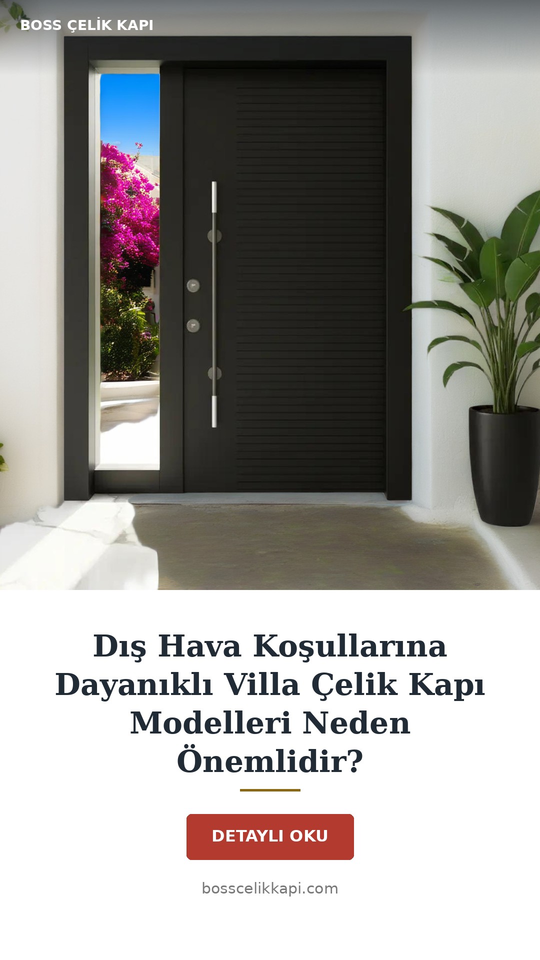 Dış Hava Koşullarına Dayanıklı Villa Çelik Kapı Modelleri Neden Önemlidir? — Boss Çelik Kapı