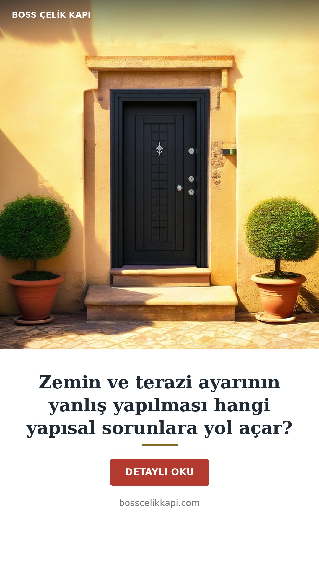 Zemin Ve Terazi Ayarının Yanlış Yapılması Hangi Yapısal Sorunlara Yol Açar? — Boss Çelik Kapı